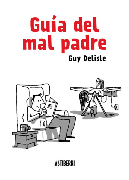 Guía del mal padre, Guy Delisle (Astiberri Ediciones, 2013)