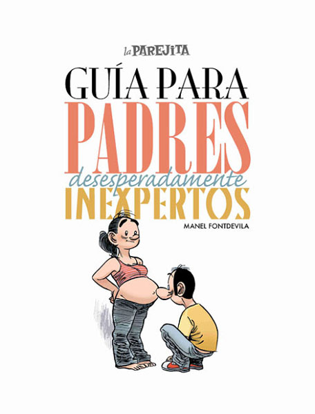 "GUÍA PARA PADRES DESESPERADAMENTE INEXPERTOS". Manel Fontdevila (El Jueves).