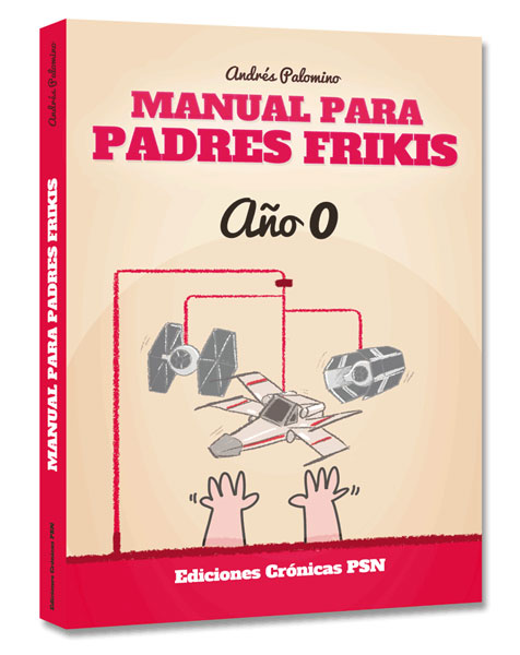 "MANUAL PARA PADRES FRIKIS". Andrés Palomino (Crónicas PSN).