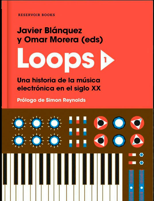 "Loops 1. Una historia de la música electrónica en el siglo XX", Javier Blánquez y Omar Morera