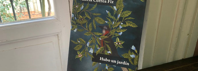 Hermosa y terrible incertidumbre: «Hubo un jardín» de Valeria Correa Fiz